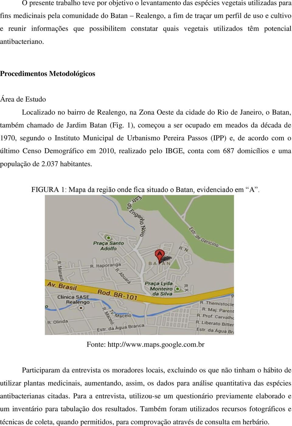 Procedimentos Metodológicos Área de Estudo Localizado no bairro de Realengo, na Zona Oeste da cidade do Rio de Janeiro, o Batan, também chamado de Jardim Batan (Fig.