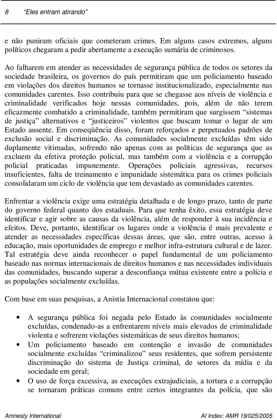 se tornasse institucionalizado, especialmente nas comunidades carentes.