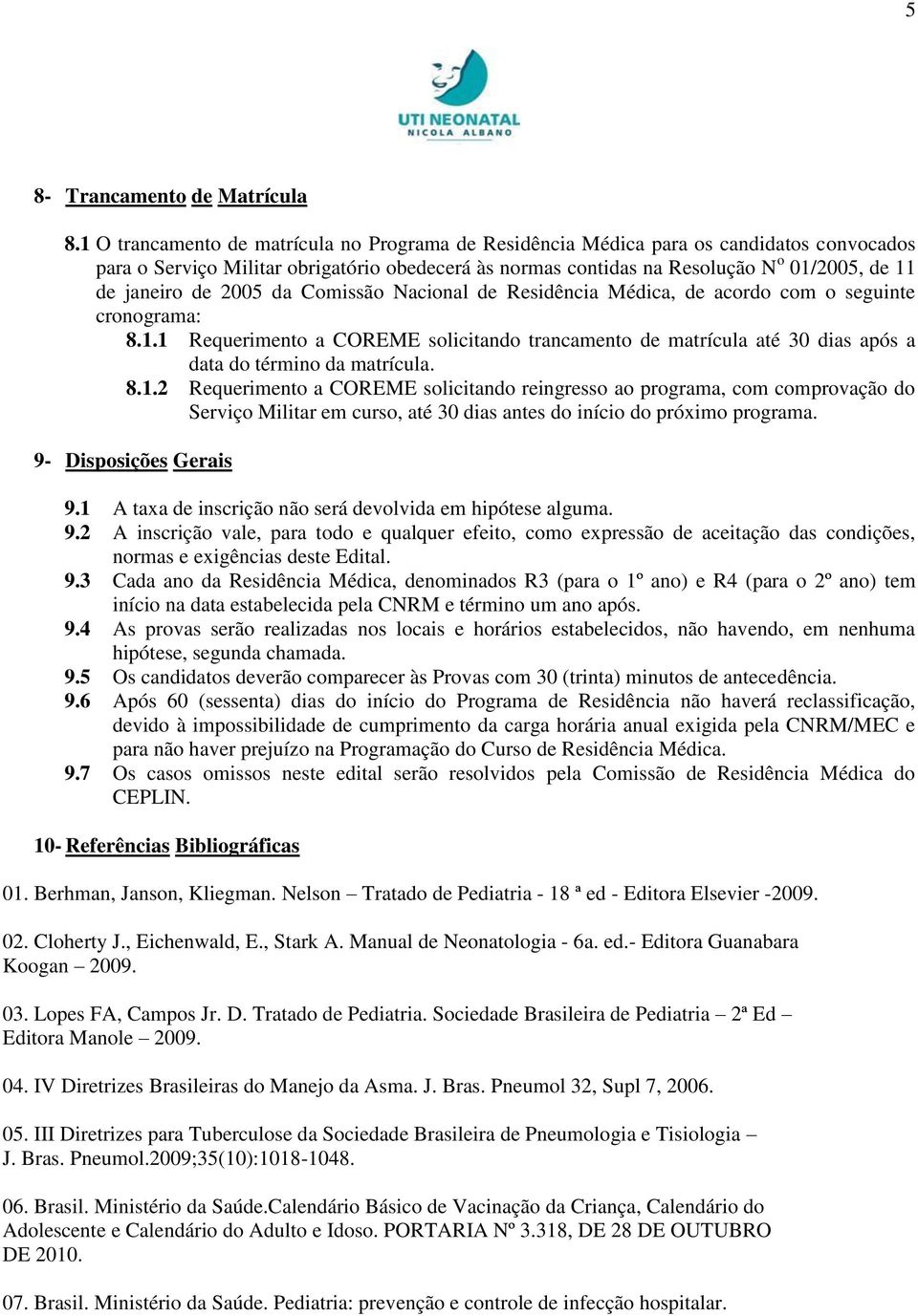 de 2005 da Comissão Nacional de Residência Médica, de acordo com o seguinte cronograma: 8.1.