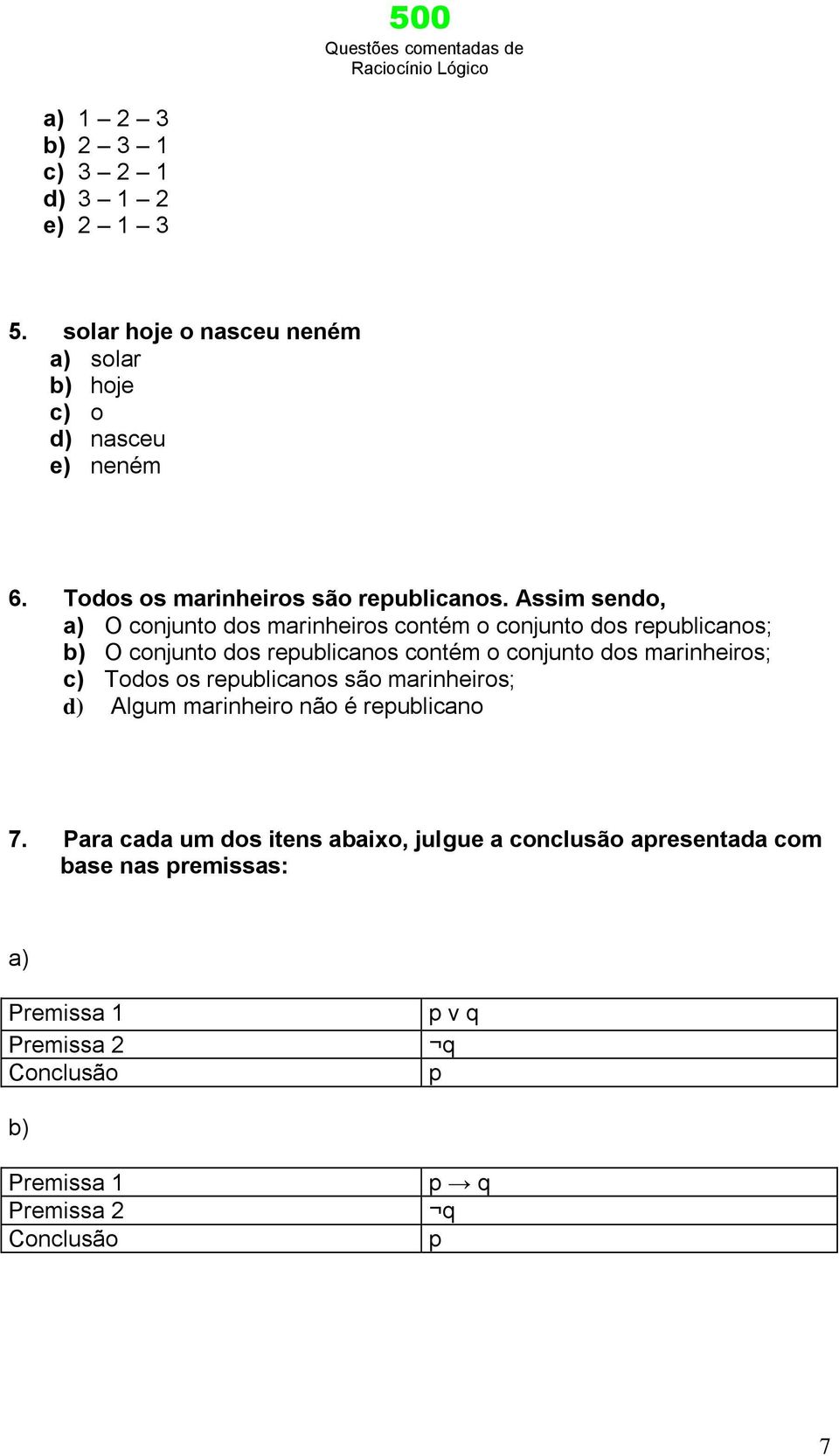 Assim sendo, a) O conjunto dos marinheiros contém o conjunto dos republicanos; b) O conjunto dos republicanos contém o conjunto dos