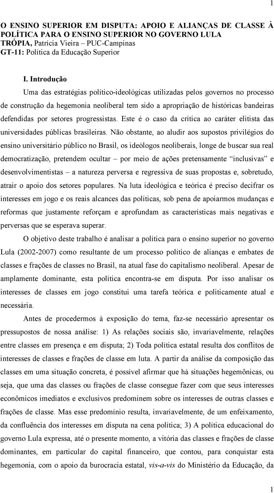 progressistas. Este é o caso da crítica ao caráter elitista das universidades públicas brasileiras.