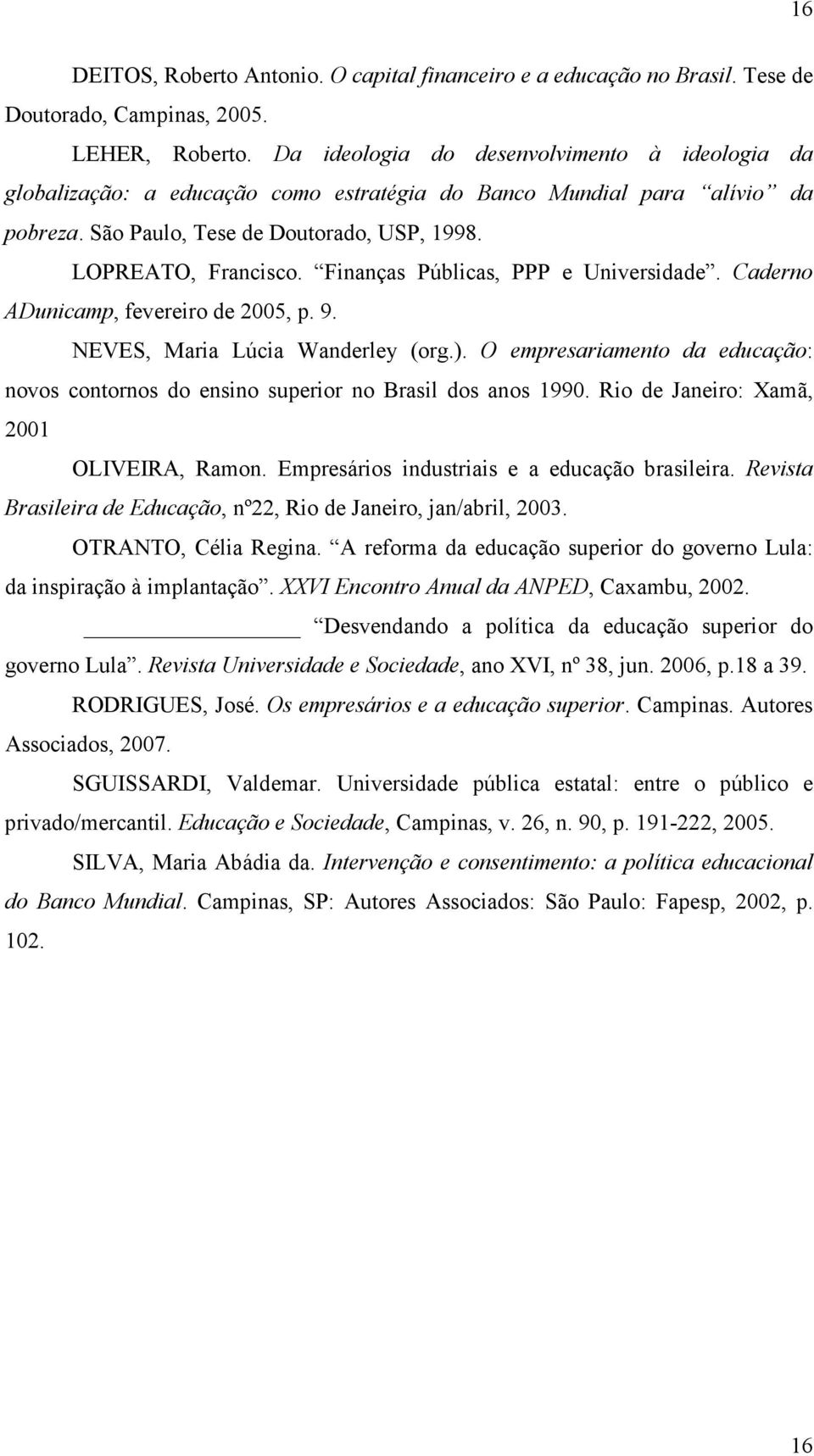 Finanças Públicas, PPP e Universidade. Caderno ADunicamp, fevereiro de 2005, p. 9. NEVES, Maria Lúcia Wanderley (org.).