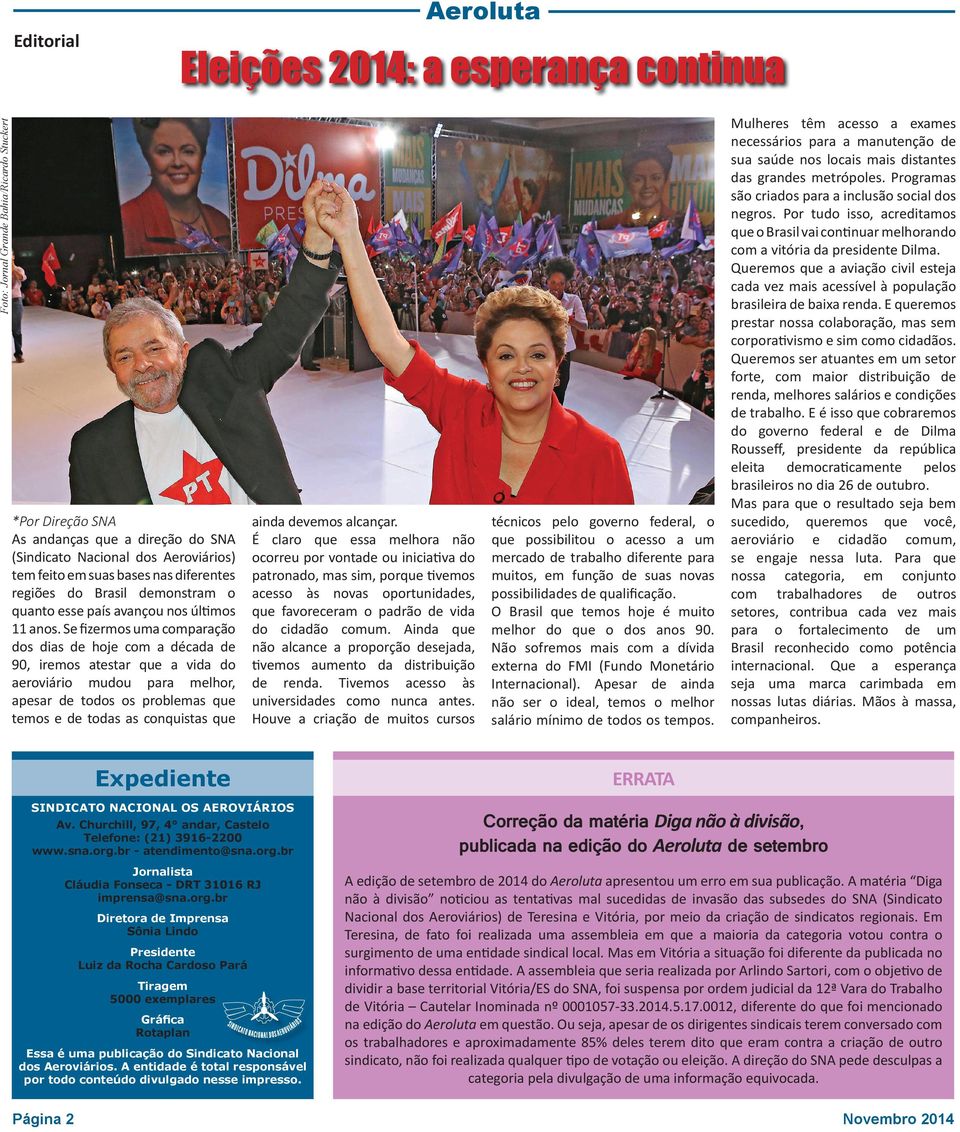 Se fizermos uma comparação dos dias de hoje com a década de 90, iremos atestar que a vida do aeroviário mudou para melhor, apesar de todos os problemas que temos e de todas as conquistas que ainda