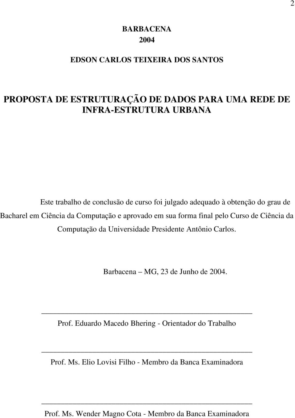 Curso de Ciência da Computação da Universidade Presidente Antônio Carlos. Barbacena MG, 23 de Junho de 2004. Prof.