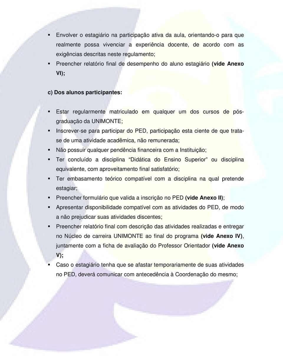 participar do PED, participação esta ciente de que tratase de uma atividade acadêmica, não remunerada; Não possuir qualquer pendência financeira com a Instituição; Ter concluído a disciplina Didática