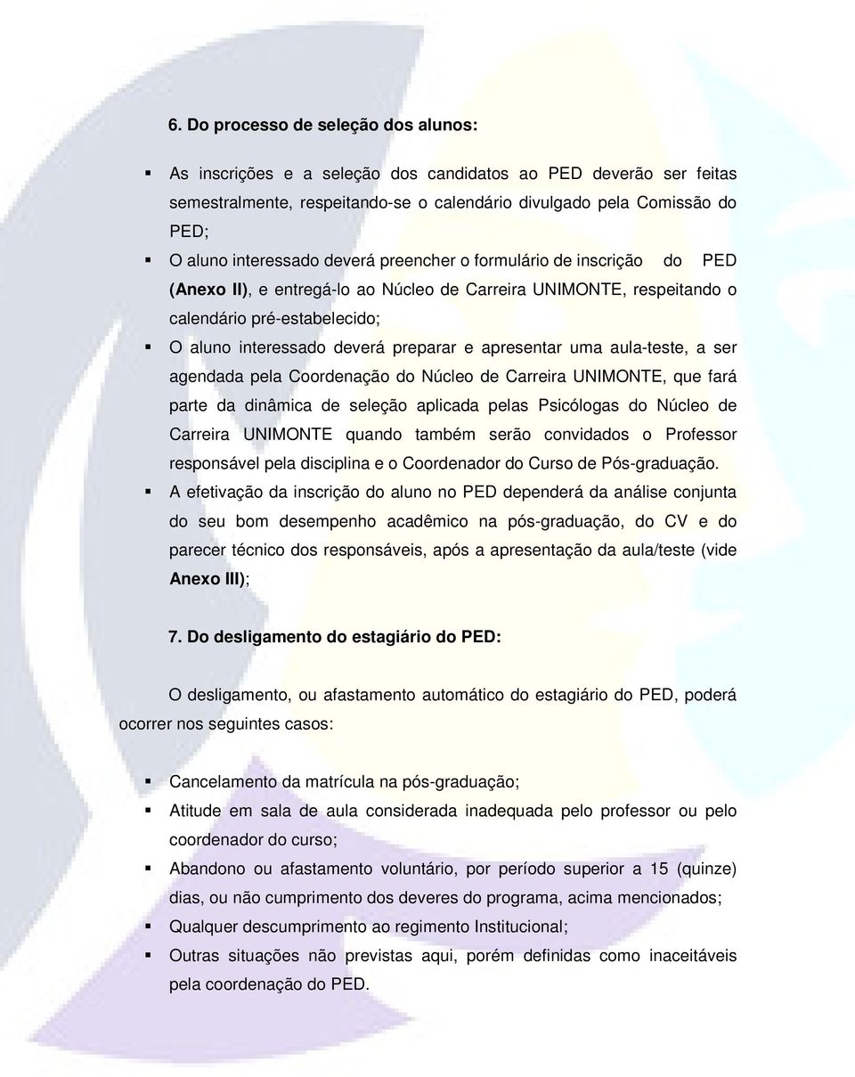 apresentar uma aula-teste, a ser agendada pela Coordenação do Núcleo de Carreira UNIMONTE, que fará parte da dinâmica de seleção aplicada pelas Psicólogas do Núcleo de Carreira UNIMONTE quando também