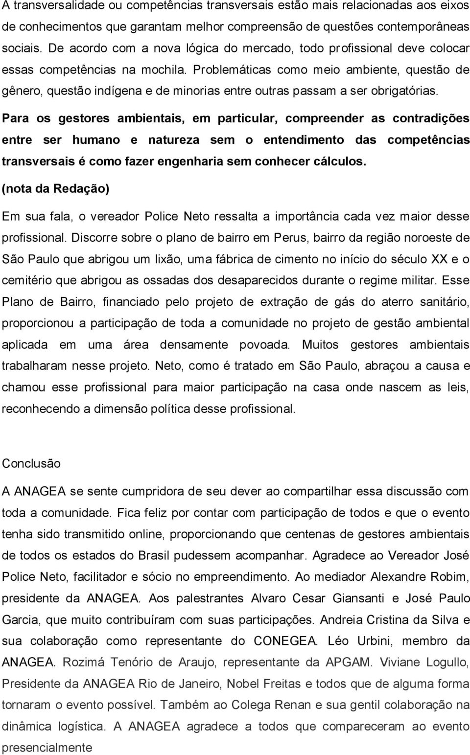 Problemáticas como meio ambiente, questão de gênero, questão indígena e de minorias entre outras passam a ser obrigatórias.