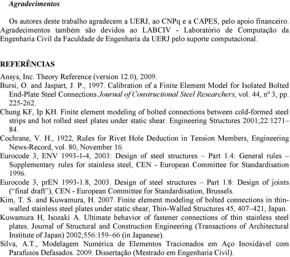 Theory Reference (version 12.0), 2009. Bursi, O. and Jaspart, J. P., 1997.