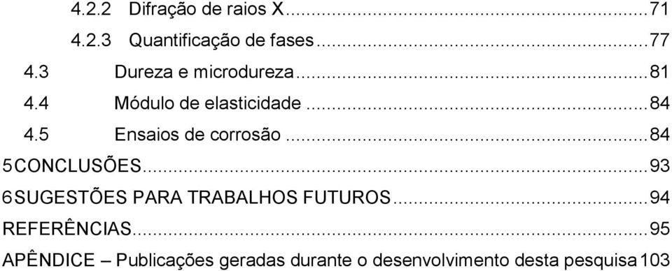 5 Ensaios de corrosão... 84 5 CONCLUSÕES.