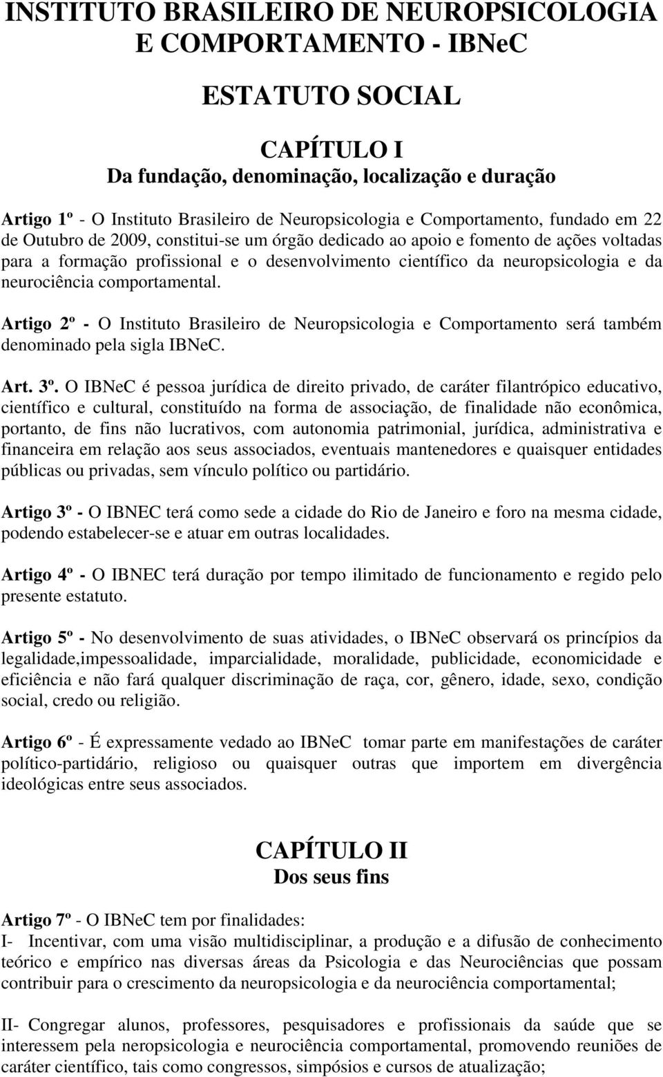 da neurociência comportamental. Artigo 2º - O Instituto Brasileiro de Neuropsicologia e Comportamento será também denominado pela sigla IBNeC. Art. 3º.