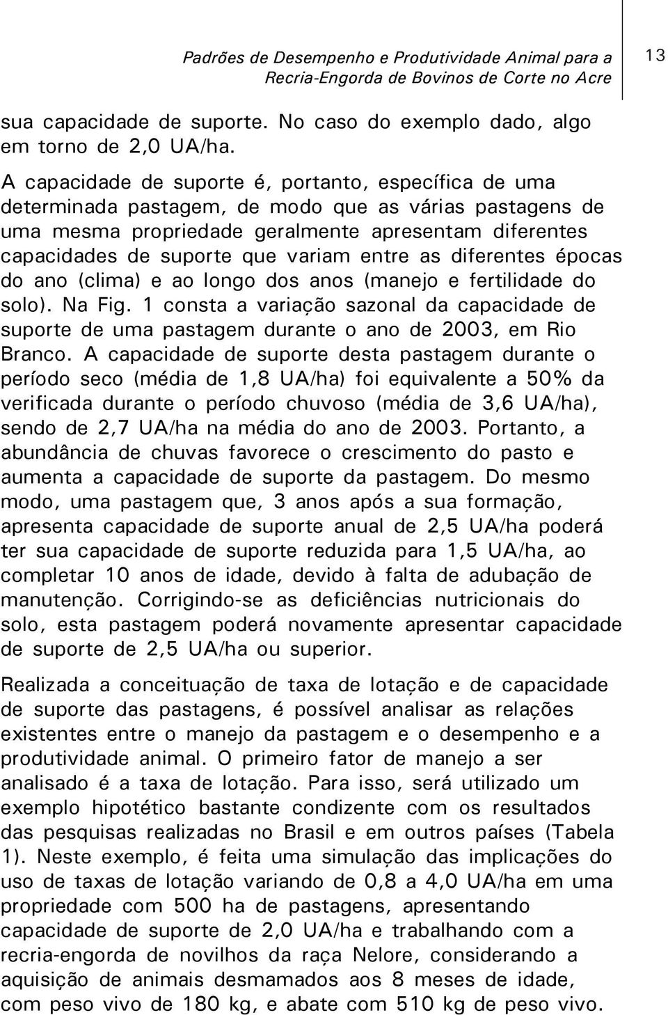 variam entre as diferentes épocas do ano (clima) e ao longo dos anos (manejo e fertilidade do solo). Na Fig.