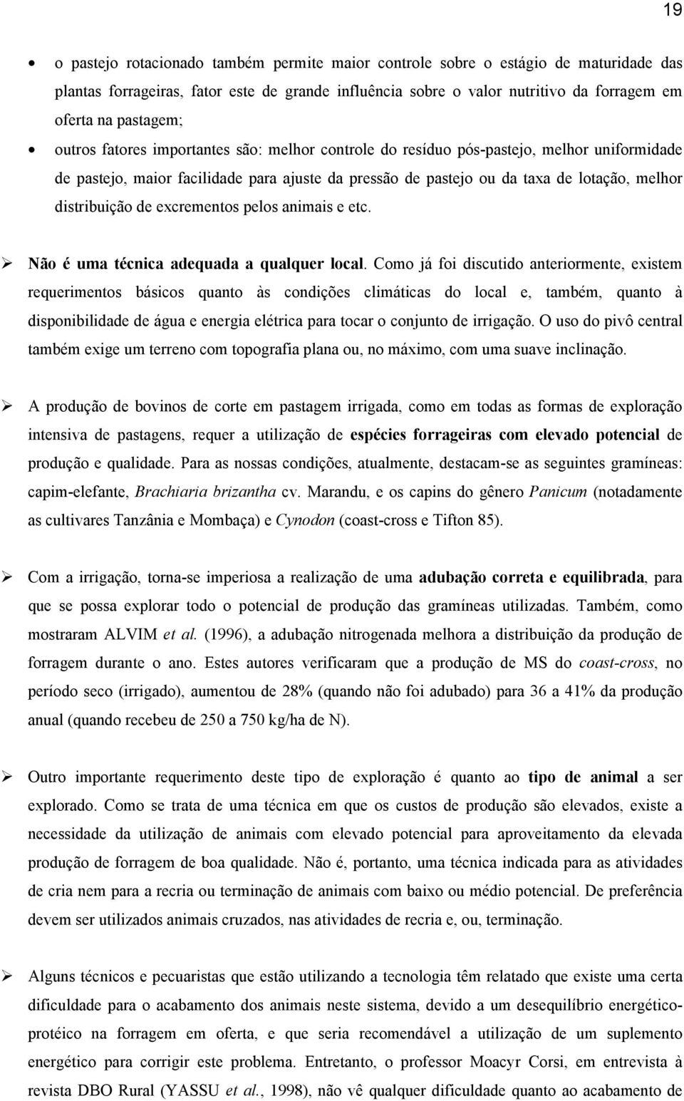 distribuição de excrementos pelos animais e etc. Não é uma técnica adequada a qualquer local.