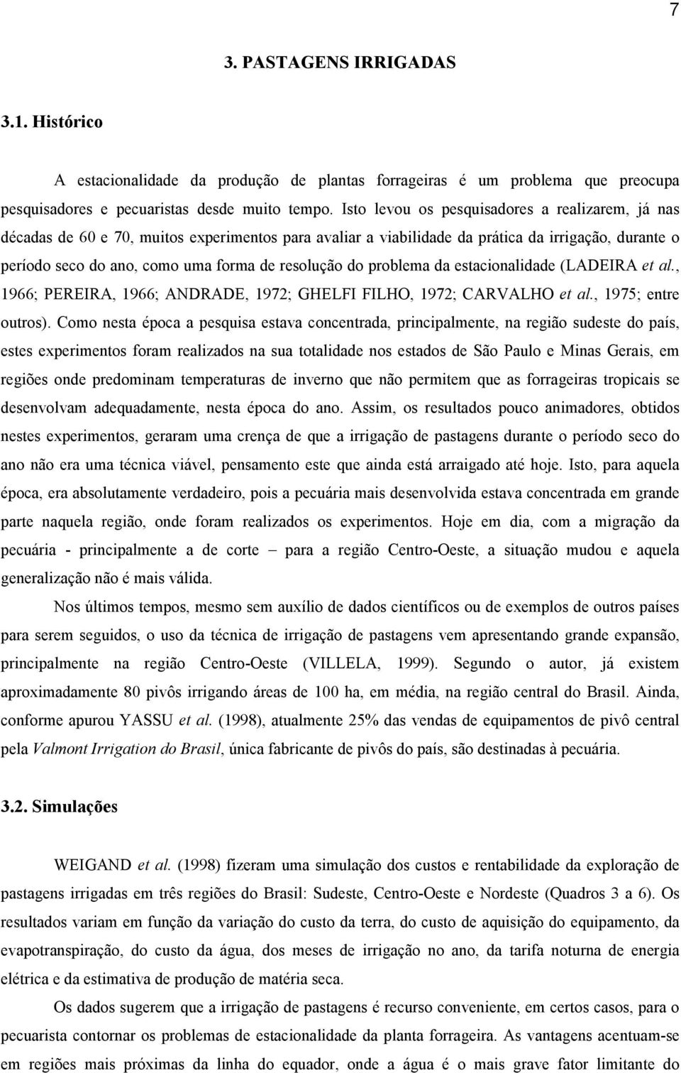 do problema da estacionalidade (LADEIRA et al., 1966; PEREIRA, 1966; ANDRADE, 1972; GHELFI FILHO, 1972; CARVALHO et al., 1975; entre outros).