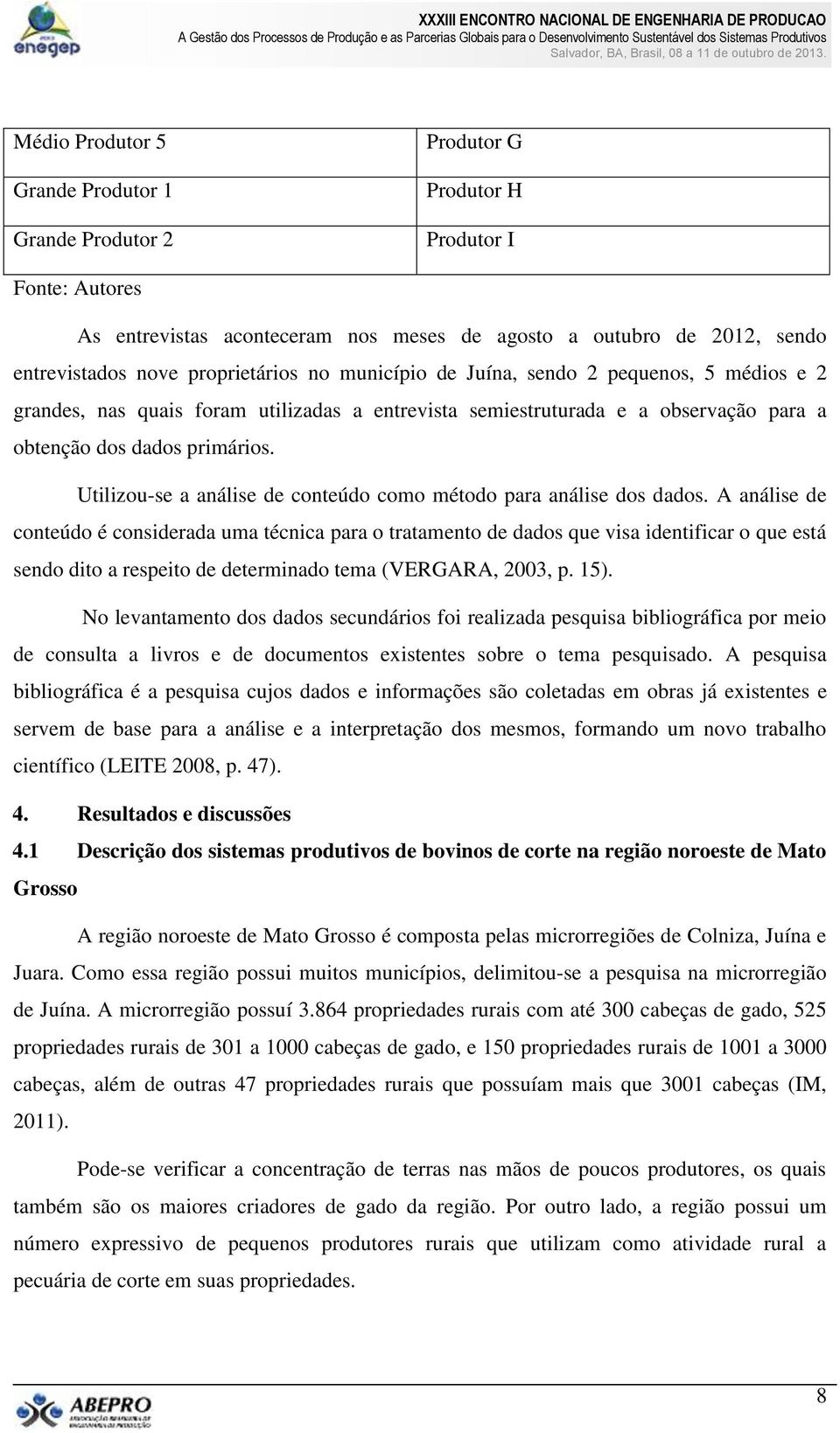 Utilizou-se a análise de conteúdo como método para análise dos dados.