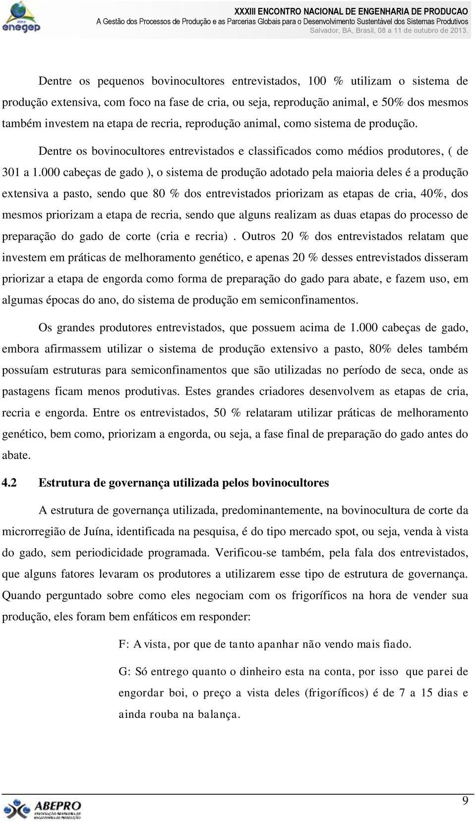 000 cabeças de gado ), o sistema de produção adotado pela maioria deles é a produção extensiva a pasto, sendo que 80 % dos entrevistados priorizam as etapas de cria, 40%, dos mesmos priorizam a etapa