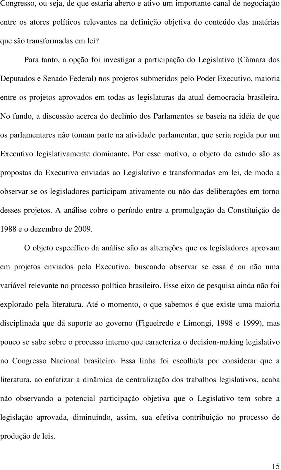 legislaturas da atual democracia brasileira.