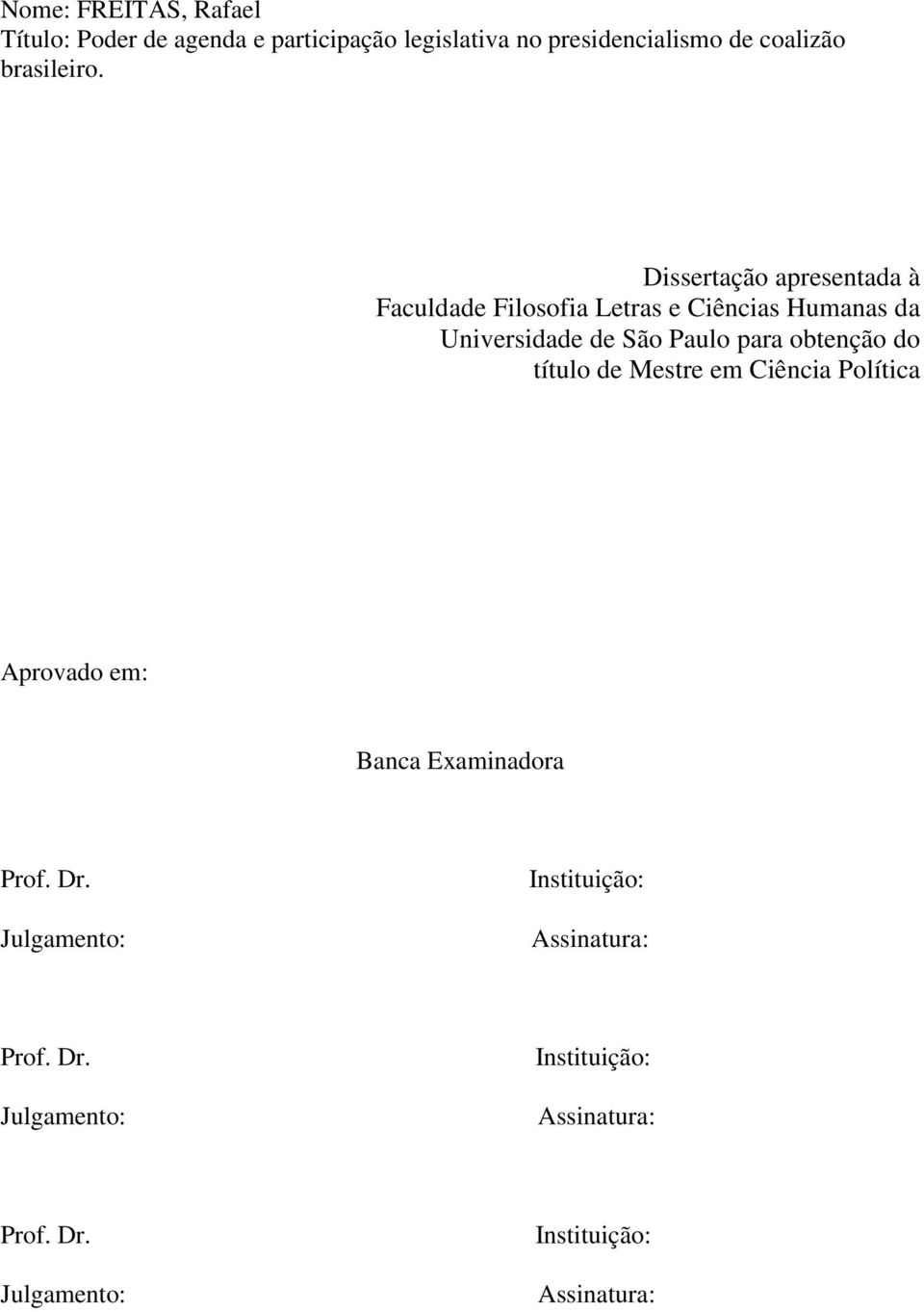 Dissertação apresentada à Faculdade Filosofia Letras e Ciências Humanas da Universidade de São Paulo para