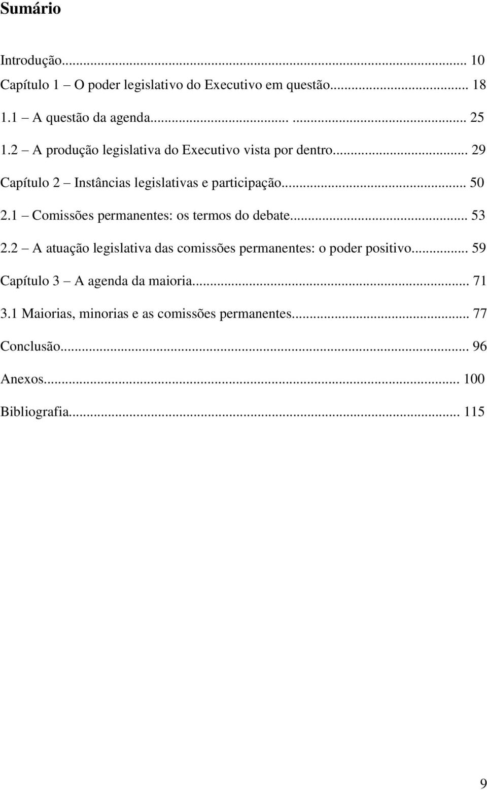 1 Comissões permanentes: os termos do debate... 53 2.2 A atuação legislativa das comissões permanentes: o poder positivo.