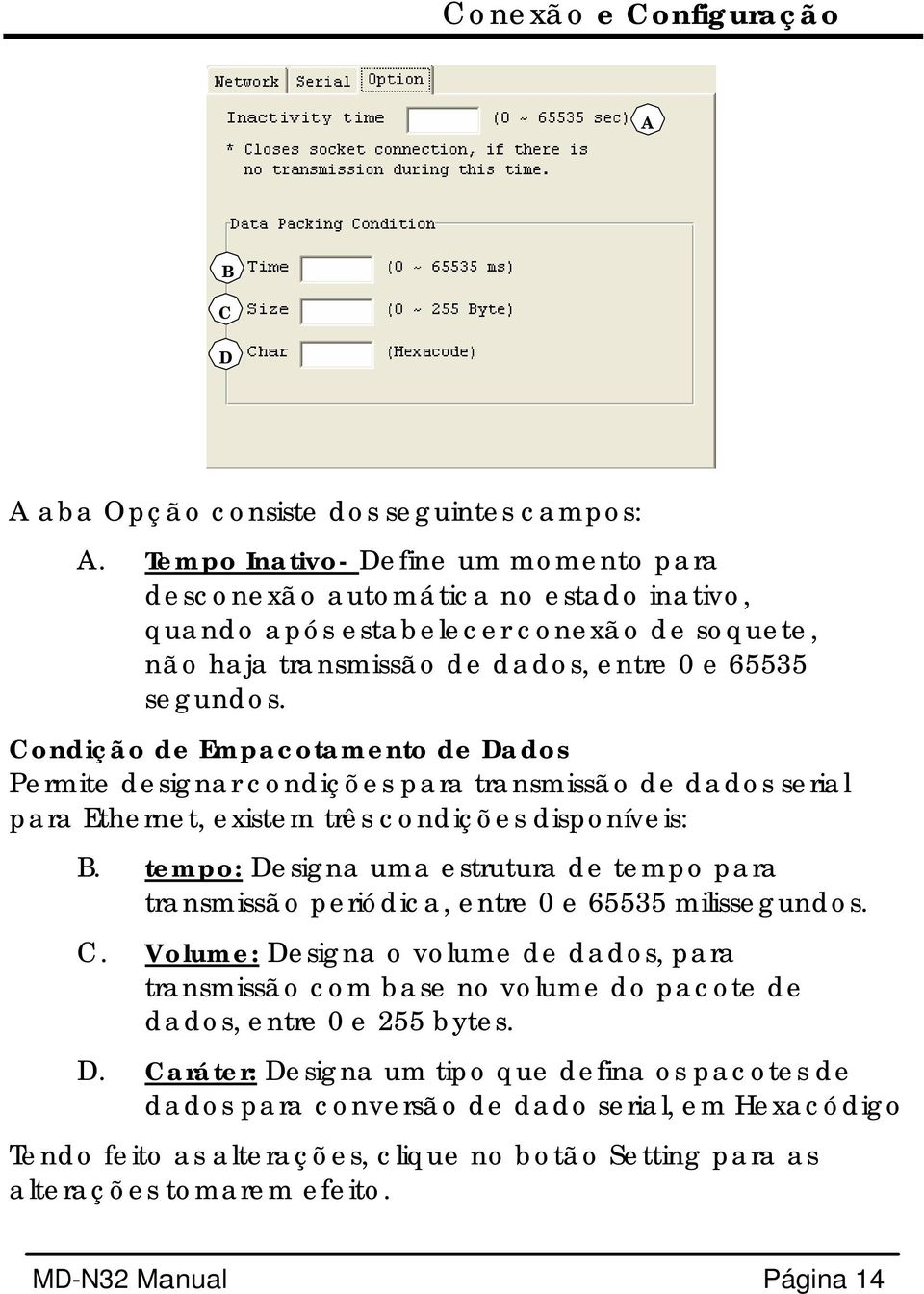 Condição de Empacotamento de Dados Permite designar condições para transmissão de dados serial para Ethernet, existem três condições disponíveis: B.