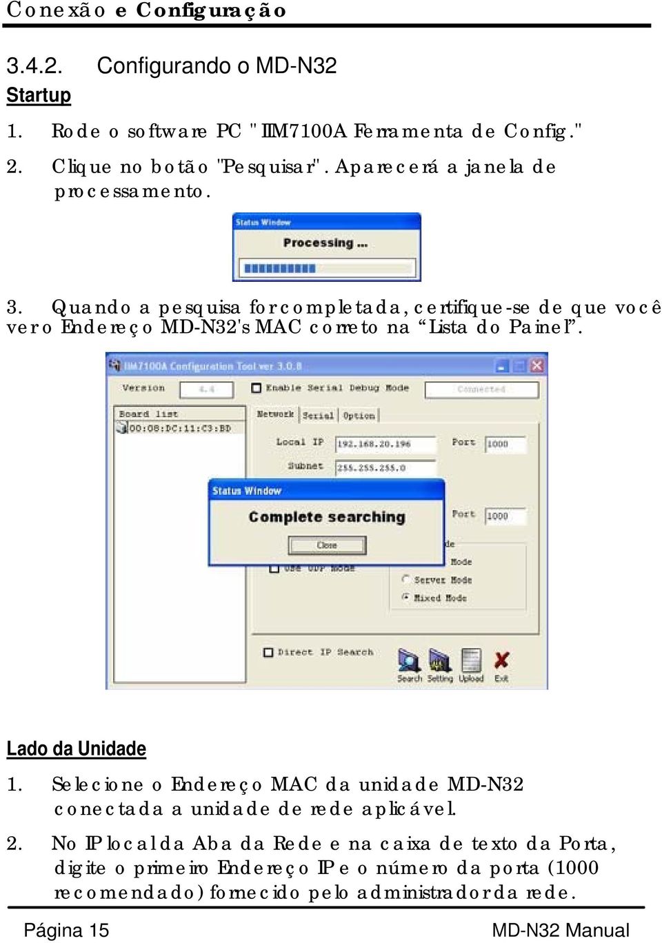 Quando a pesquisa for completada, certifique-se de que você ver o Endereço MD-N32's MAC correto na Lista do Painel. Lado da Unidade 1.