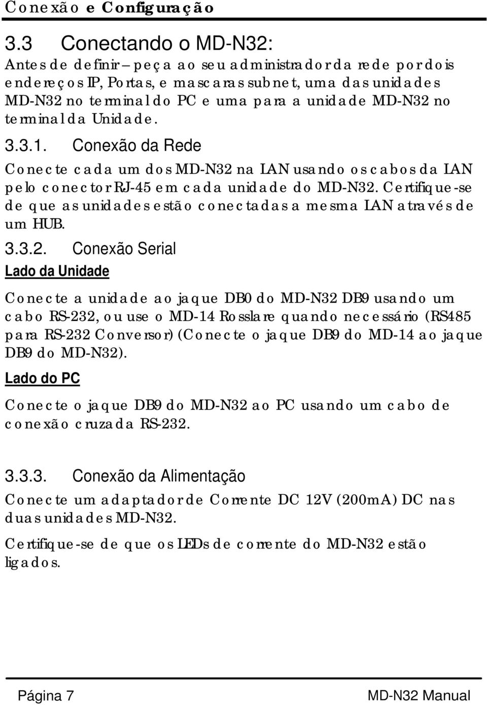 terminal da Unidade. 3.3.1. Conexão da Rede Conecte cada um dos MD-N32 na LAN usando os cabos da LAN pelo conector RJ-45 em cada unidade do MD-N32.