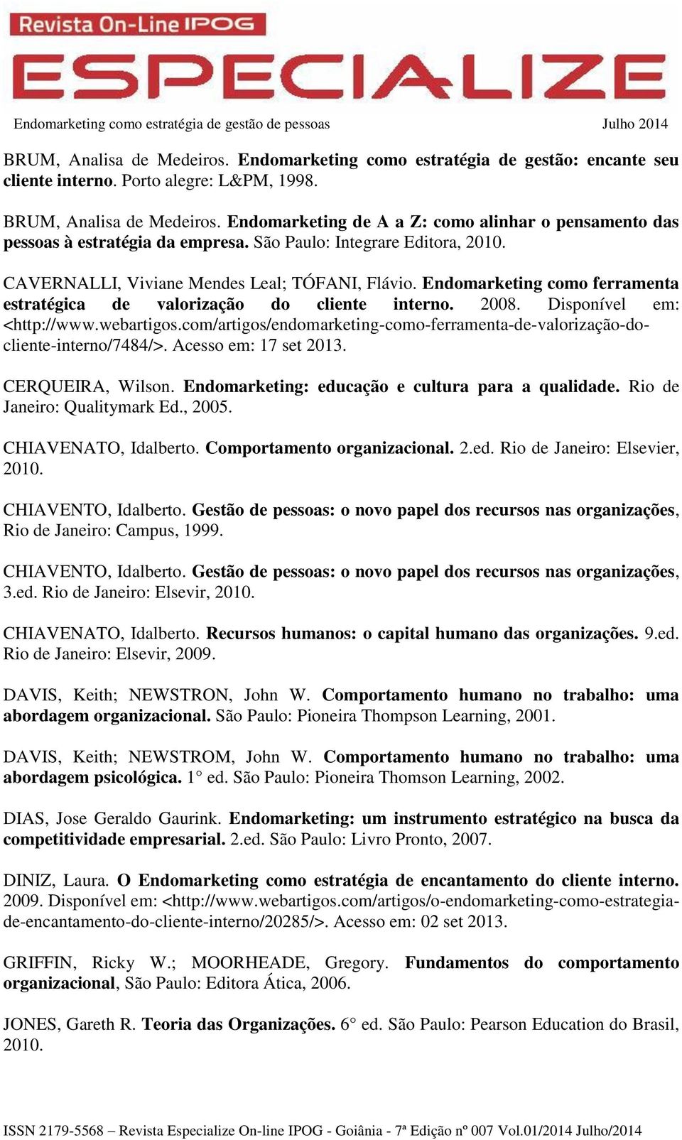 Endomarketing como ferramenta estratégica de valorização do cliente interno. 2008. Disponível em: <http://www.webartigos.