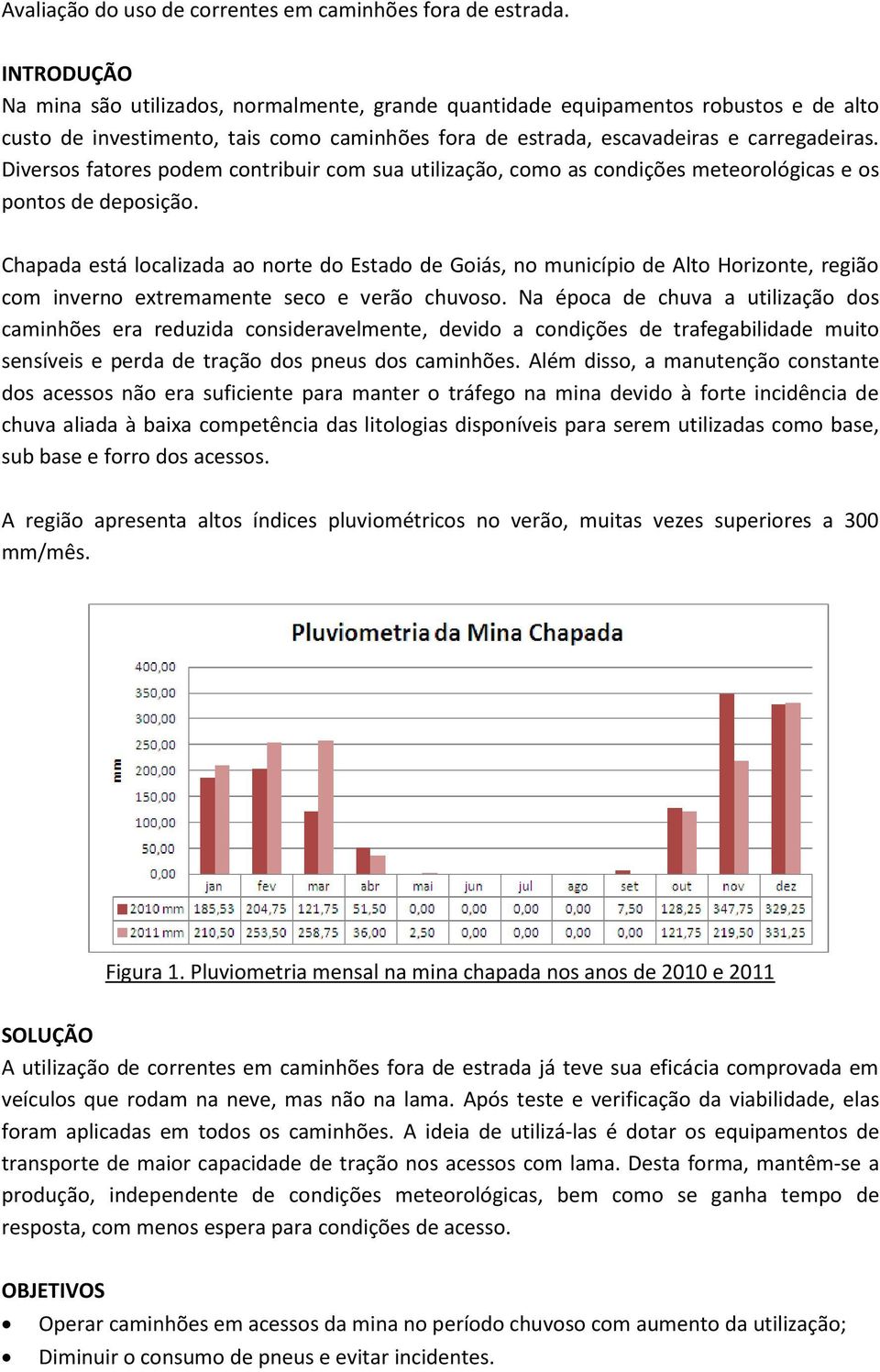 Diversos fatores podem contribuir com sua utilização, como as condições meteorológicas e os pontos de deposição.