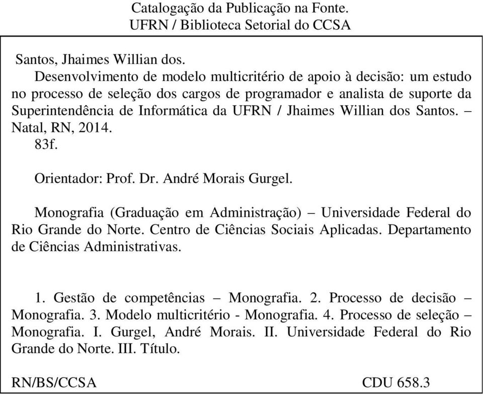 Willian dos Santos. Natal, RN, 2014. 83f. Orientador: Prof. Dr. André Morais Gurgel. Monografia (Graduação em Administração) Universidade Federal do Rio Grande do Norte.