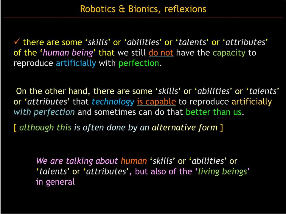 On the other hand, there are some skills or abilities or talents or attributes that technology is capable to reproduce