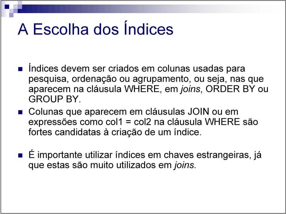 Colunas que aparecem em cláusulas JOIN ou em expressões como col1 = col2 na cláusula WHERE são fortes