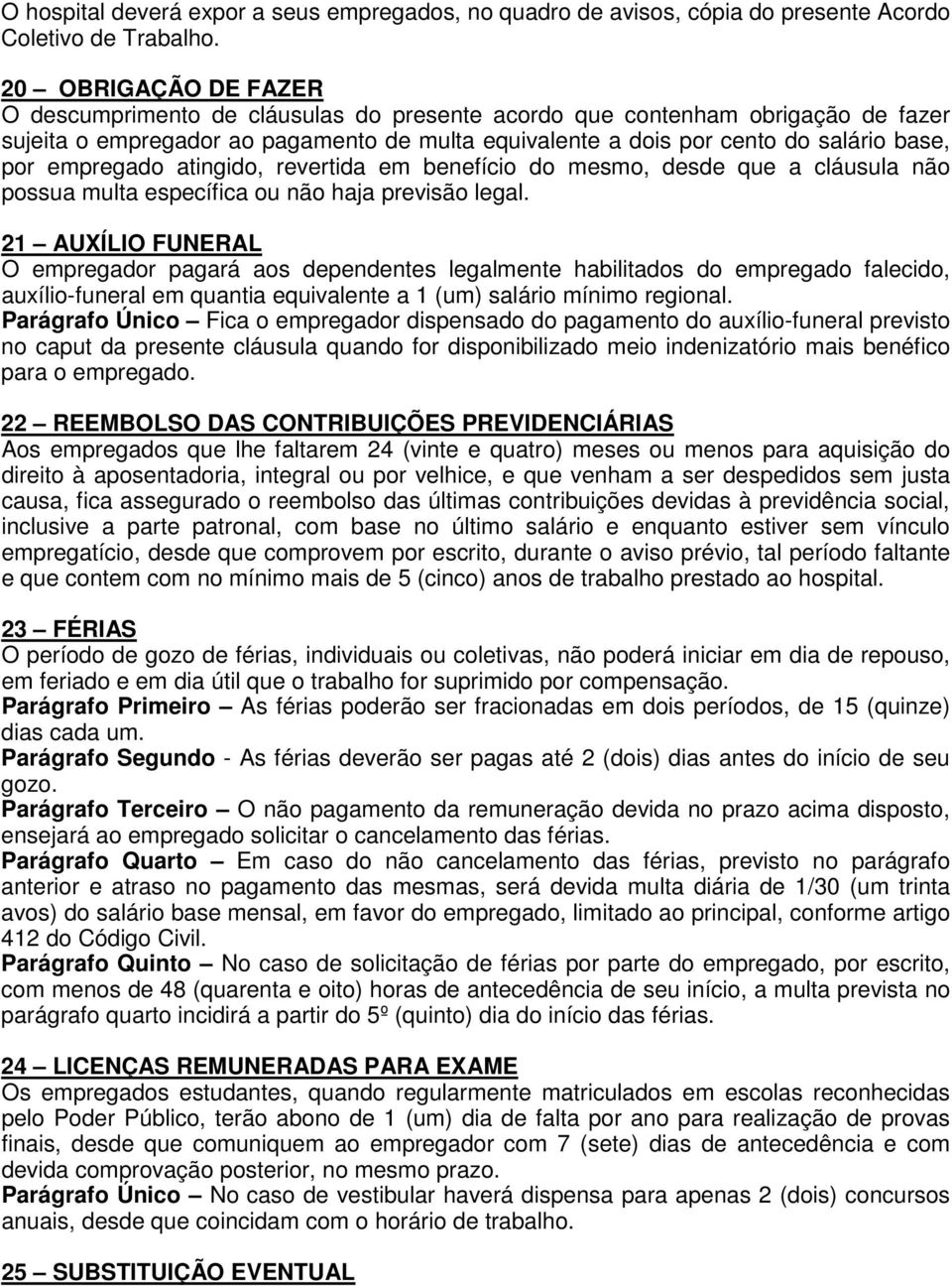 empregado atingido, revertida em benefício do mesmo, desde que a cláusula não possua multa específica ou não haja previsão legal.