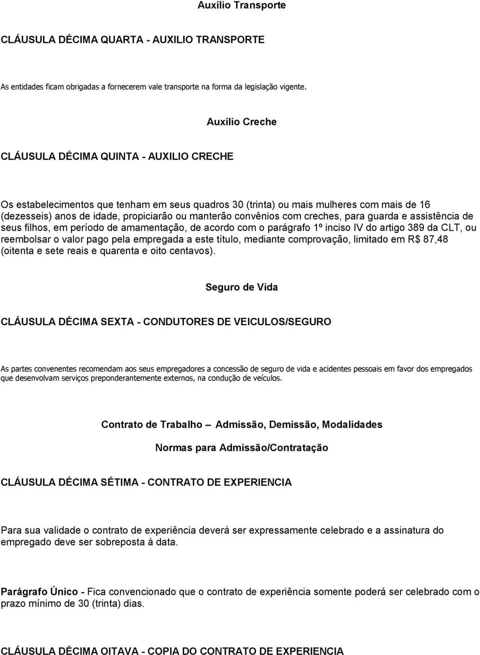 convênios com creches, para guarda e assistência de seus filhos, em período de amamentação, de acordo com o parágrafo 1º inciso IV do artigo 389 da CLT, ou reembolsar o valor pago pela empregada a