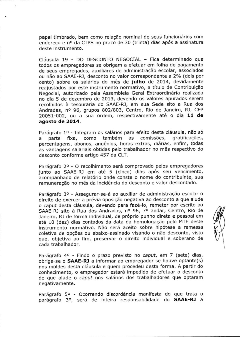 ao SAAE-RJ, desconto no valor correspondente a 2% (dois por cento) sobre os salários do mês de julho de 2014, devidamente reajustados por este instrumento normativo, a título de Contribuição