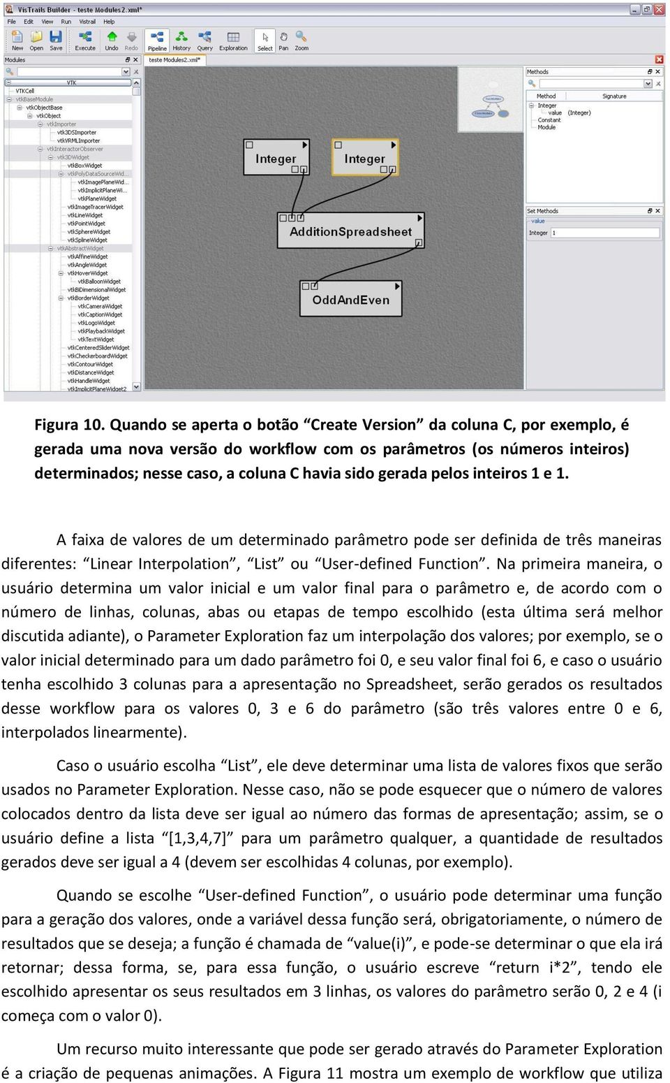 pelos inteiros 1 e 1. A faixa de valores de um determinado parâmetro pode ser definida de três maneiras diferentes: Linear Interpolation, List ou User-defined Function.