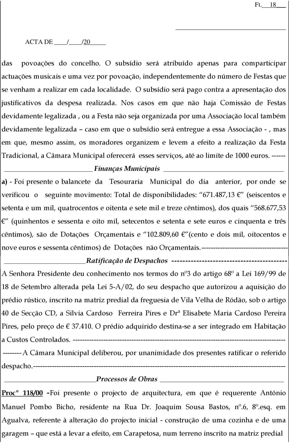 O subsídio será pago contra a apresentação dos justificativos da despesa realizada.