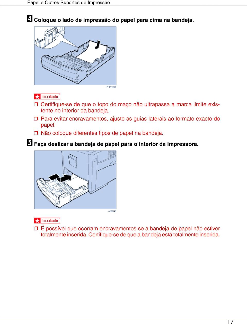 Para evitar encravamentos, ajuste as guias laterais ao formato exacto do papel. Não coloque diferentes tipos de papel na bandeja.