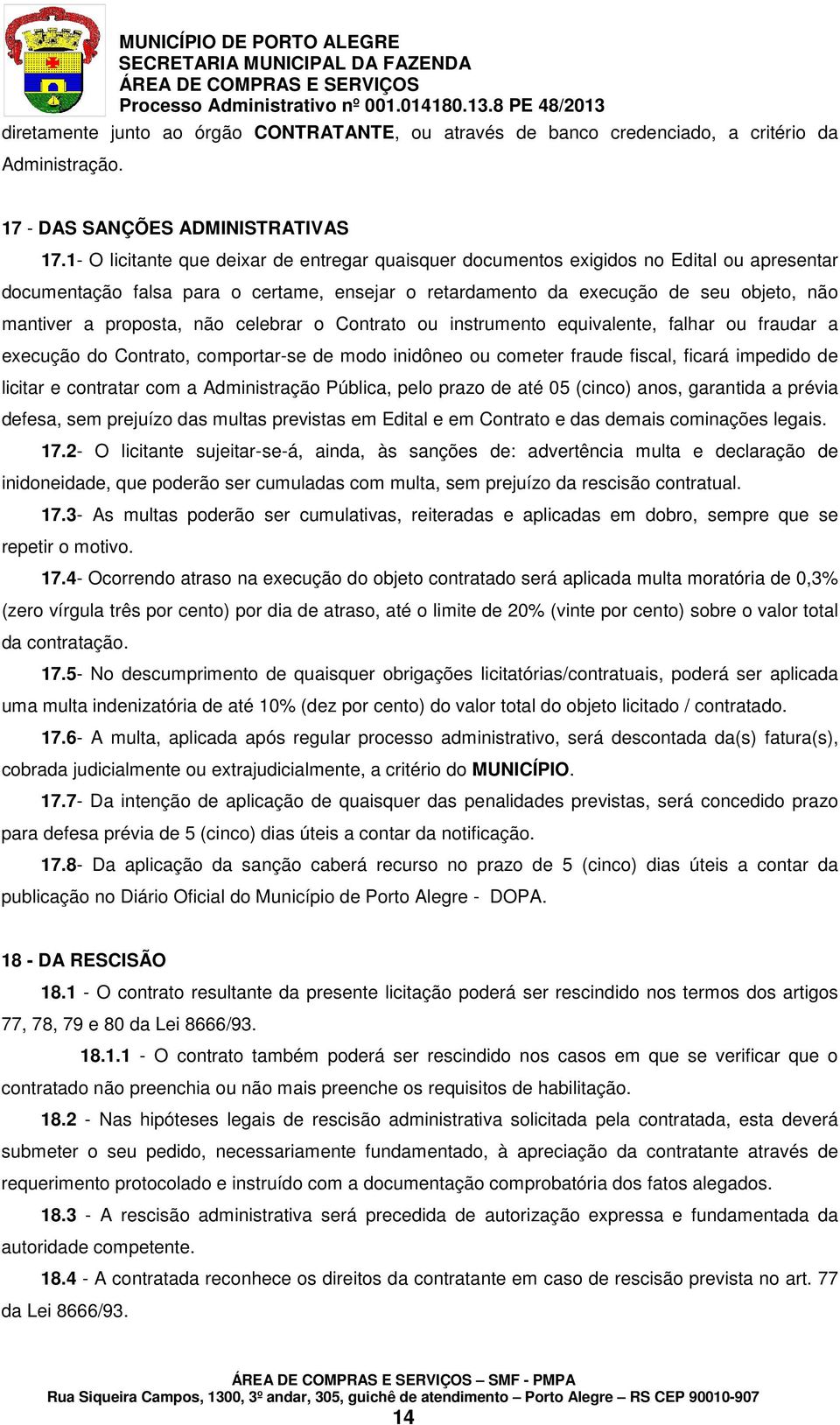 proposta, não celebrar o Contrato ou instrumento equivalente, falhar ou fraudar a execução do Contrato, comportar-se de modo inidôneo ou cometer fraude fiscal, ficará impedido de licitar e contratar