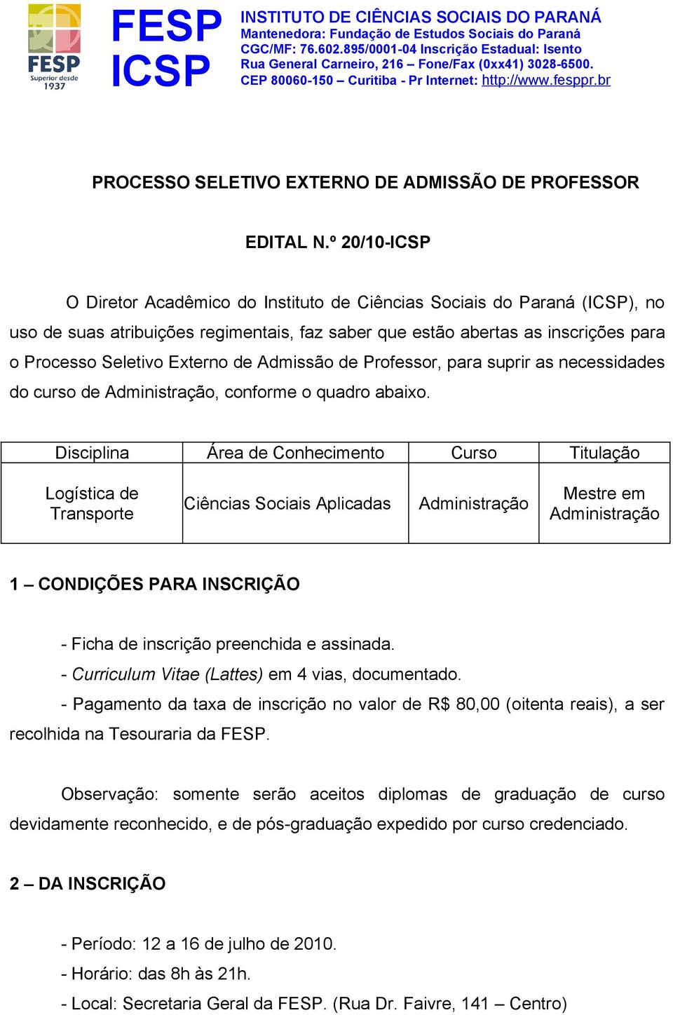 Admissão de Professor, para suprir as necessidades do curso de Administração, conforme o quadro abaixo.