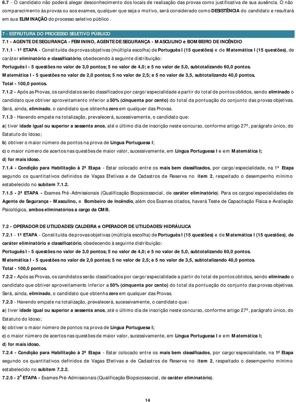 7 - ESTRUTURA DO PROCESSO SELETIVO PÚBLICO 7.1 