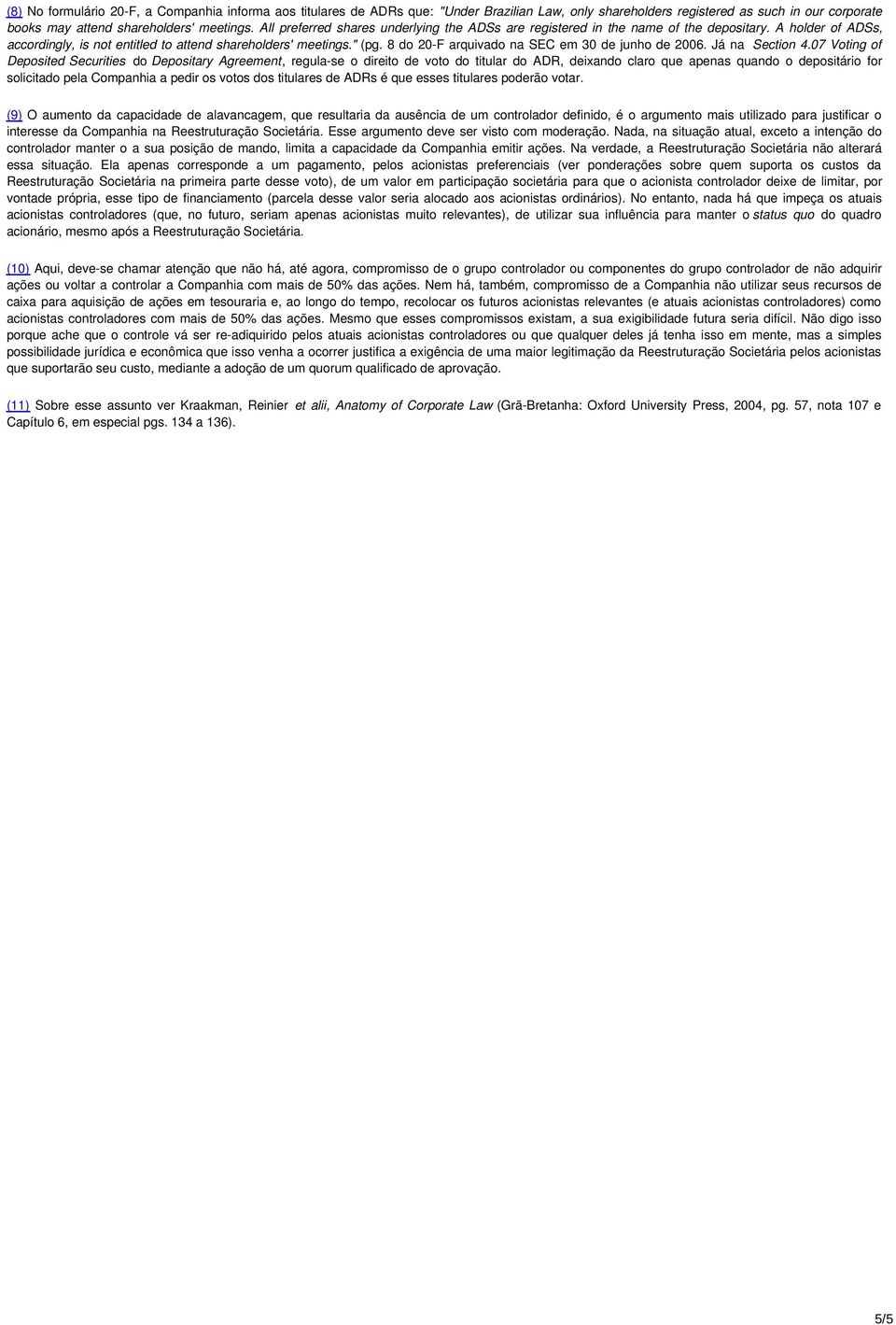 8 do 20-F arquivado na SEC em 30 de junho de 2006. Já na Section 4.
