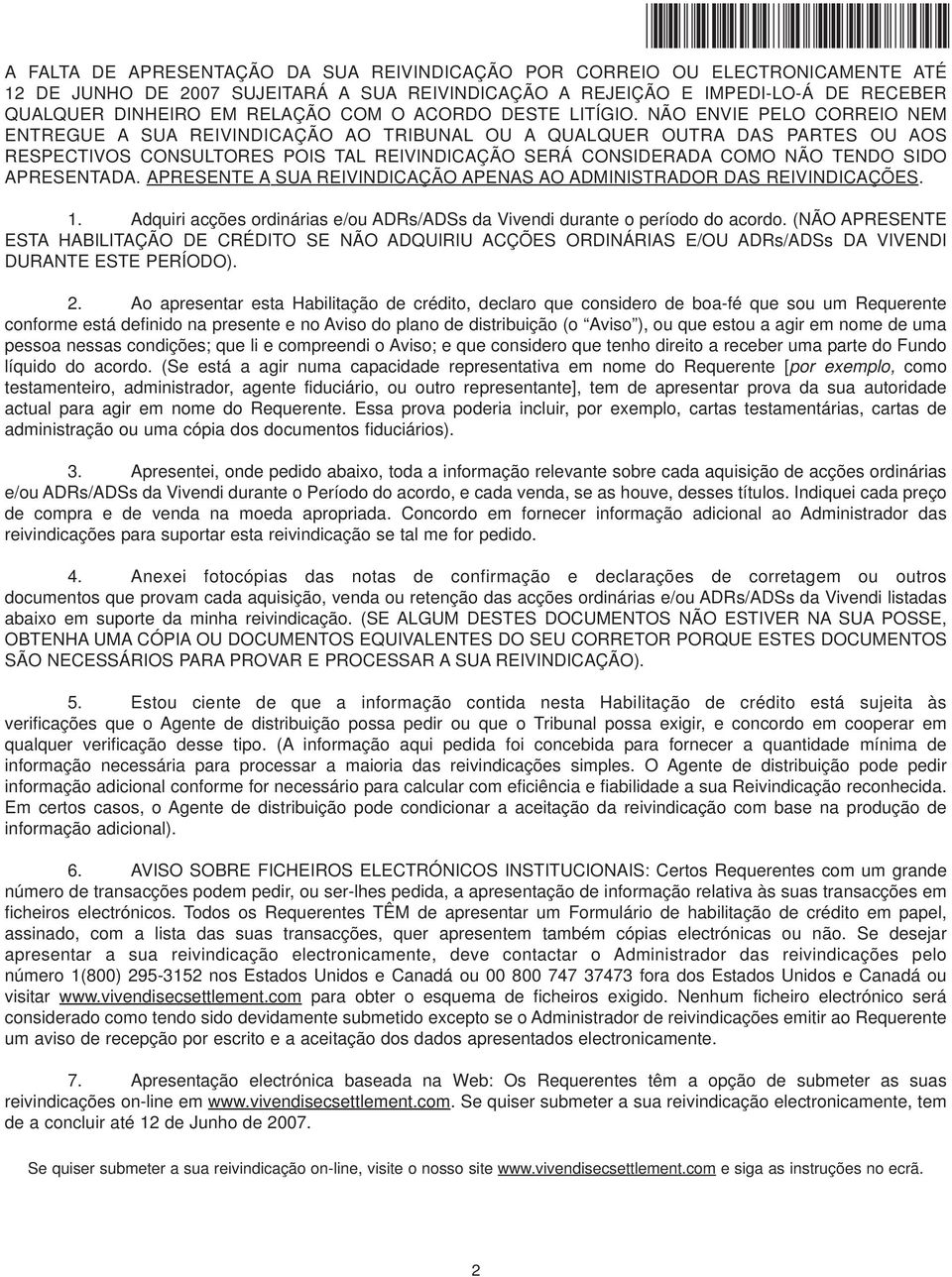 NÃO ENVIE PELO CORREIO NEM ENTREGUE A SUA REIVINDICAÇÃO AO TRIBUNAL OU A QUALQUER OUTRA DAS PARTES OU AOS RESPECTIVOS CONSULTORES POIS TAL REIVINDICAÇÃO SERÁ CONSIDERADA COMO NÃO TENDO SIDO