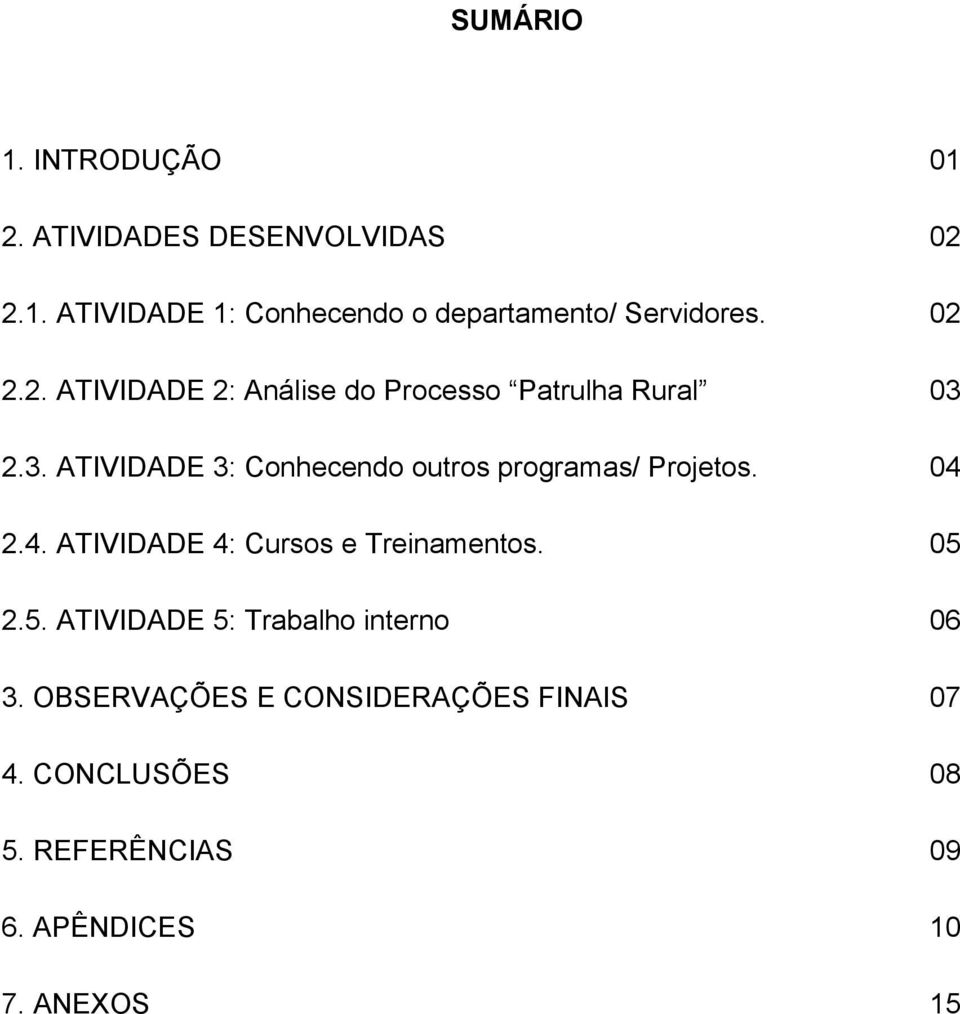 2.3. ATIVIDADE 3: Conhecendo outros programas/ Projetos. 04 2.4. ATIVIDADE 4: Cursos e Treinamentos.