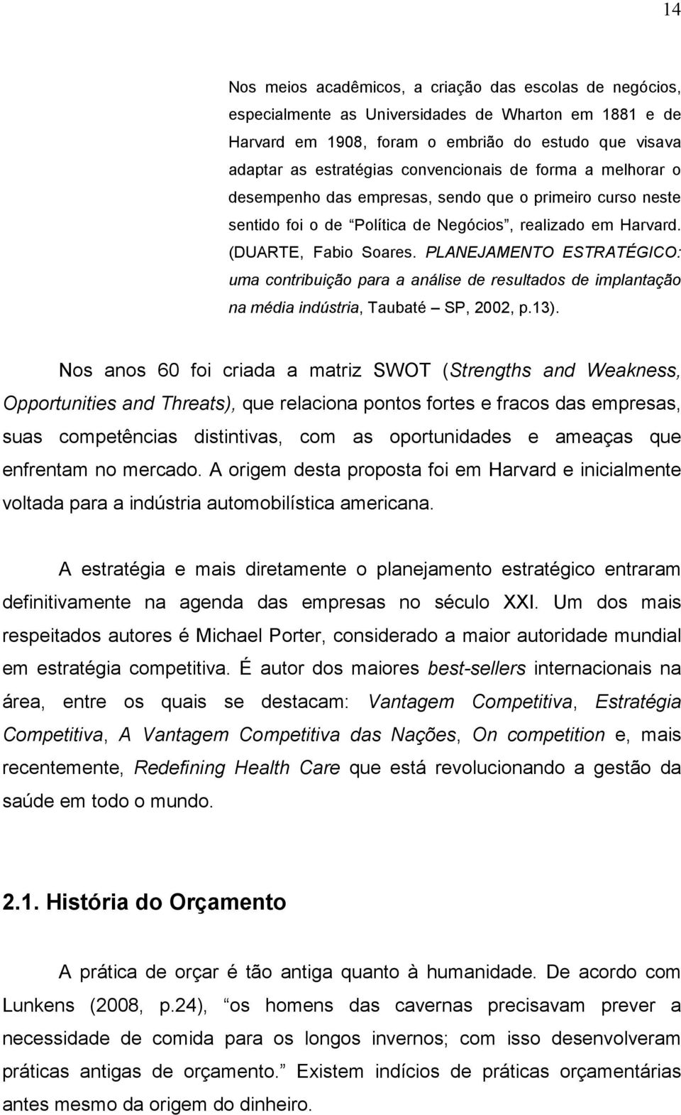 PLANEJAMENTO ESTRATÉGICO: uma contribuição para a análise de resultados de implantação na média indústria, Taubaté SP, 2002, p.13).