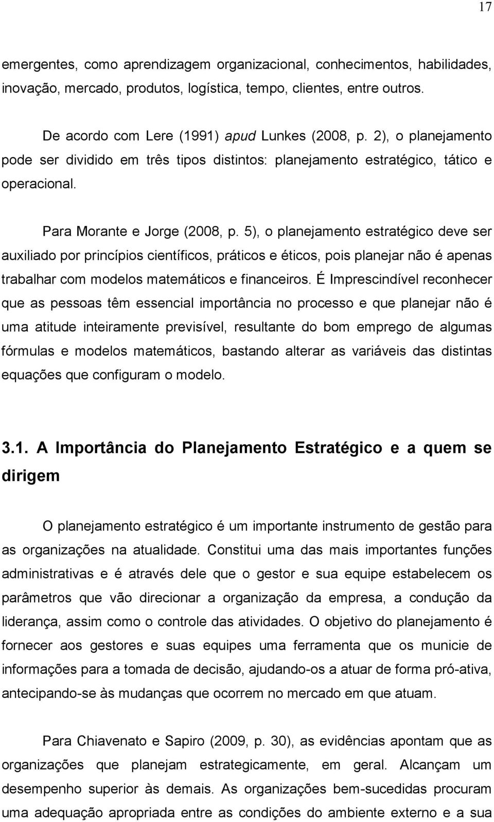 5), o planejamento estratégico deve ser auxiliado por princípios científicos, práticos e éticos, pois planejar não é apenas trabalhar com modelos matemáticos e financeiros.