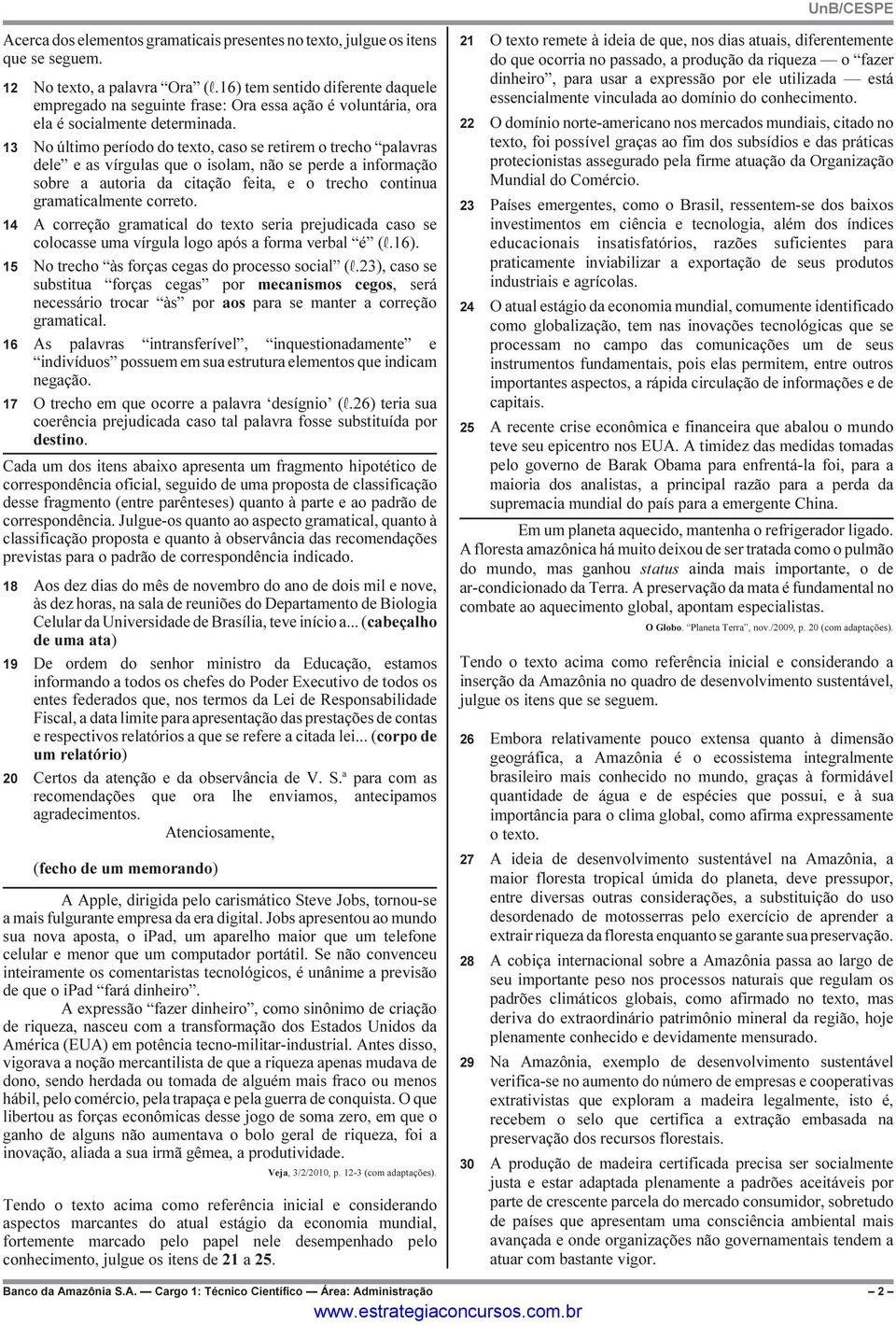 13 No último período do texto, caso se retirem o trecho palavras dele e as vírgulas que o isolam, não se perde a informação sobre a autoria da citação feita, e o trecho continua gramaticalmente