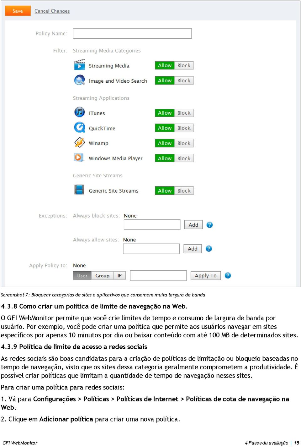 Por exemplo, você pode criar uma política que permite aos usuários navegar em sites específicos por apenas 10 minutos por dia ou baixar conteúdo com até 100 MB de determinados sites. 4.3.