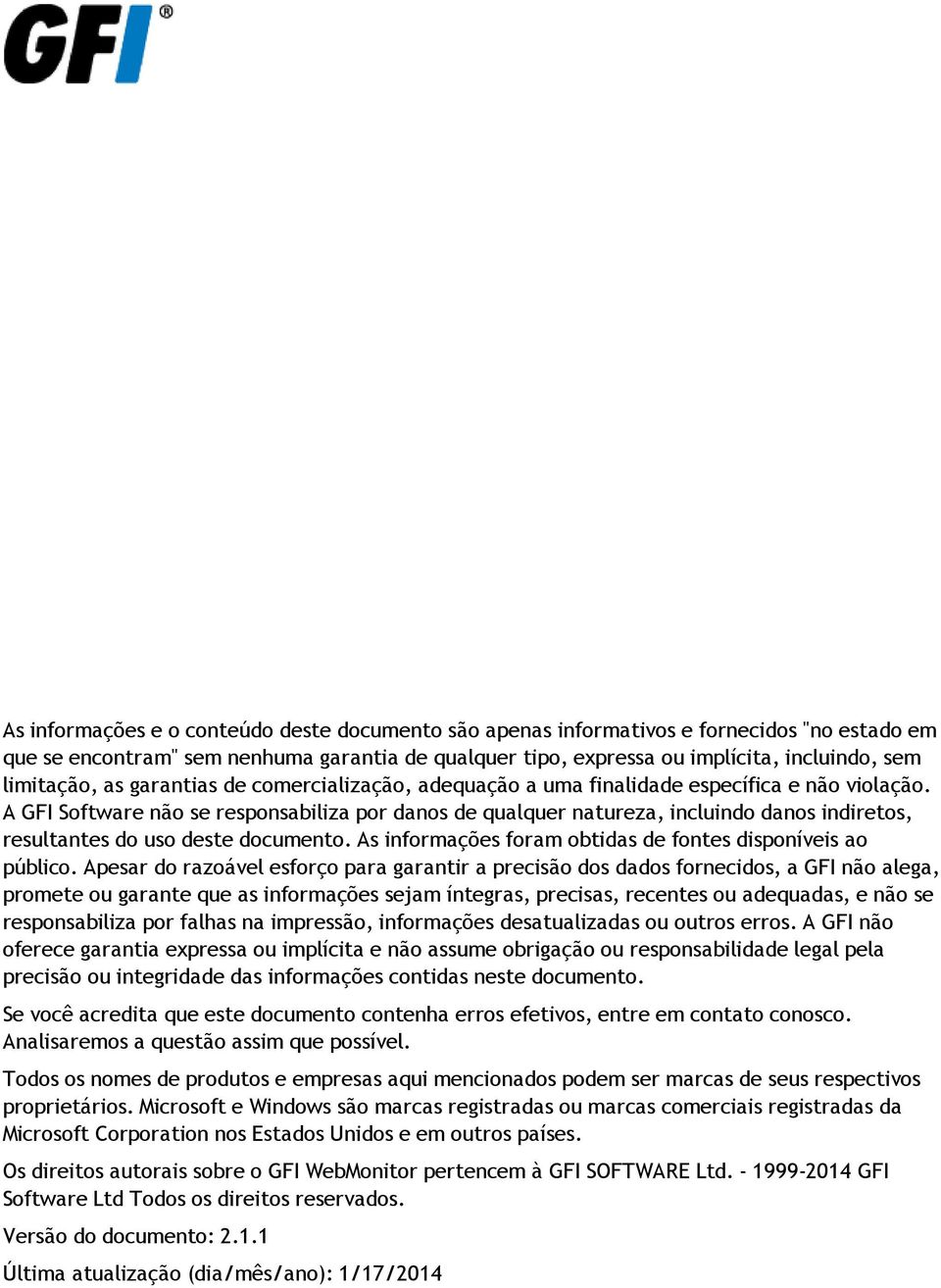 A GFI Software não se responsabiliza por danos de qualquer natureza, incluindo danos indiretos, resultantes do uso deste documento. As informações foram obtidas de fontes disponíveis ao público.