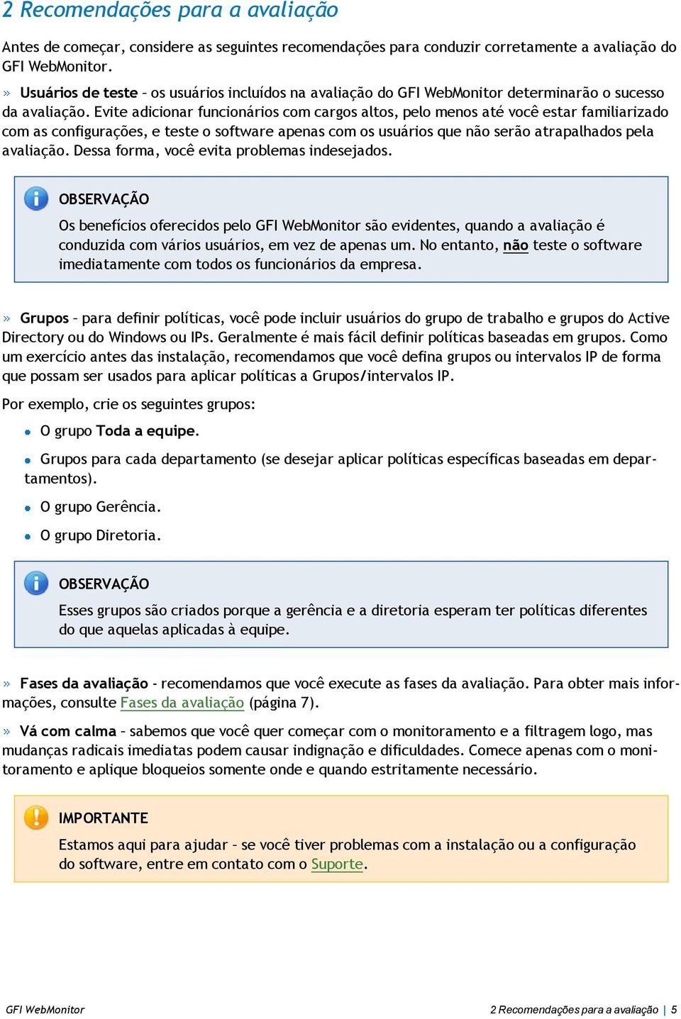 Evite adicionar funcionários com cargos altos, pelo menos até você estar familiarizado com as configurações, e teste o software apenas com os usuários que não serão atrapalhados pela avaliação.