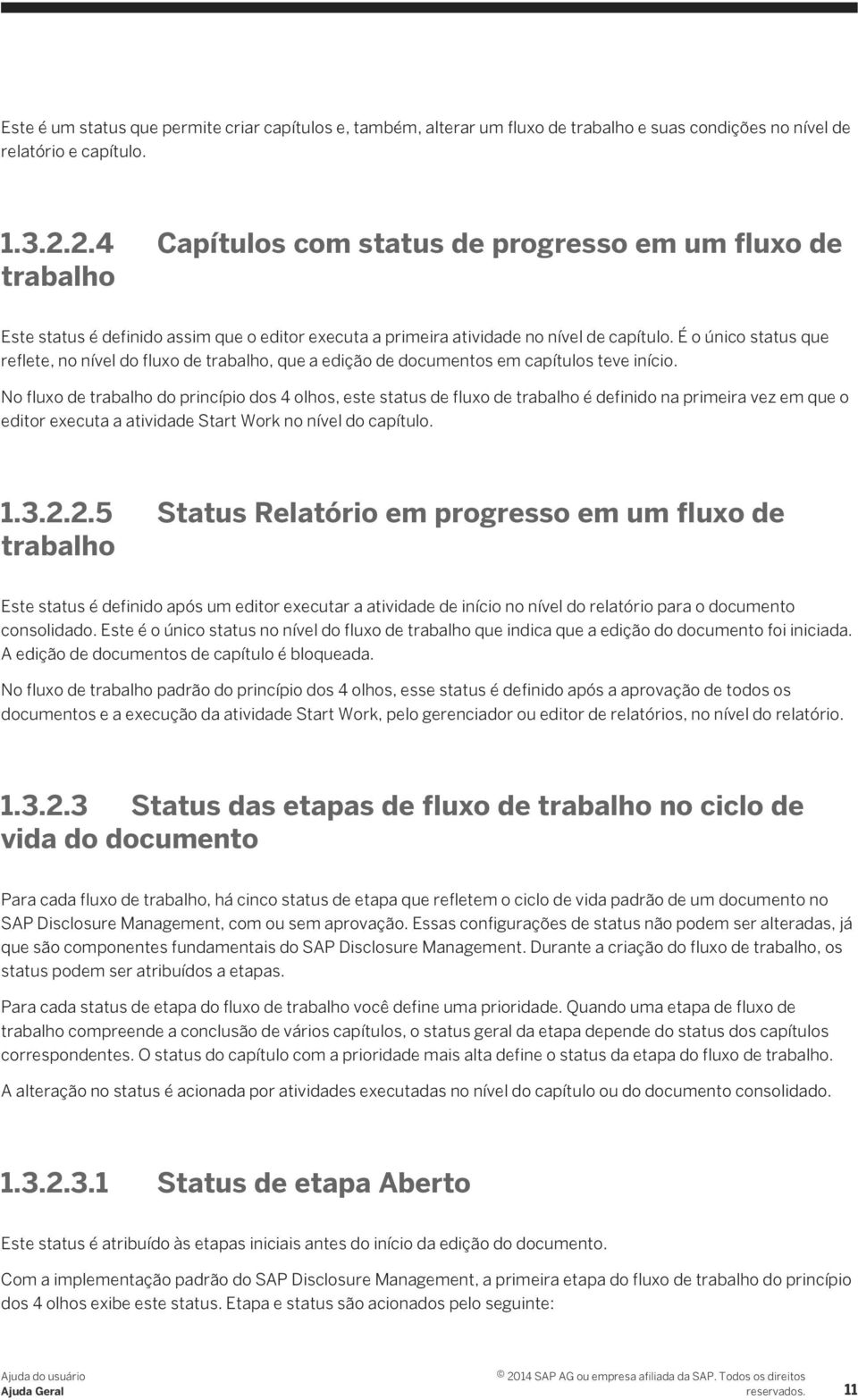 É o único status que reflete, no nível do fluxo de trabalho, que a edição de documentos em capítulos teve início.