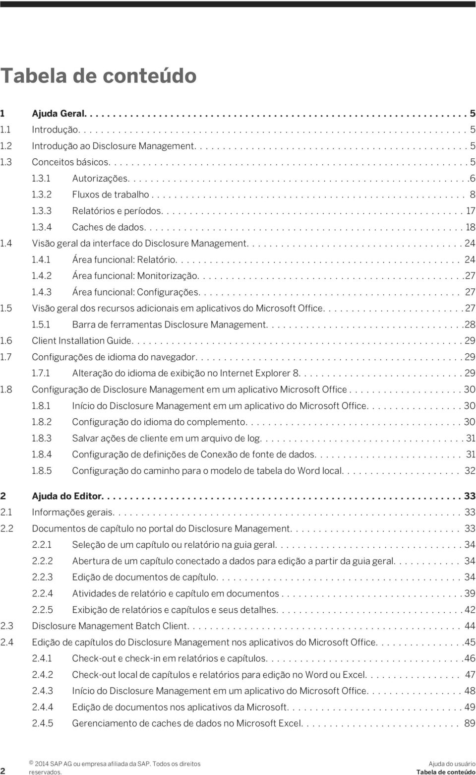 ... 27 1.5 Visão geral dos recursos adicionais em aplicativos do Microsoft Office....27 1.5.1 Barra de ferramentas Disclosure Management....28 1.6 Client Installation Guide....29 1.